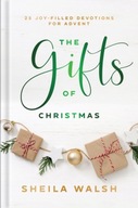 The Gifts of Christmas - 25 Joy-Filled Devotions for Advent Sheila Walsh