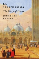 La Serenissima: The Story of Venice Keates