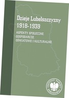 Dzieje Lubelszczyzny 1918-1939. Aspekty społeczne, gospodarcze, oświatowe i