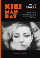Kiki Man Ray Sztuka, miłość i rywalizacja w Paryżu w latach dwudziestych XX