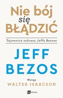 NIE BÓJ SIĘ BŁĄDZIĆ. TAJEMNICE SUKCESU JEFFA BEZOSA JEFF BEZOS