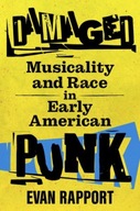 Damaged : Musicality and Race in Early American Punk / Evan Rapport