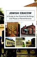 JEWISH CRACOW. A GUIDE TO THE JEWISH HISTORICAL BUILDINGS AND MONUMENTS OF