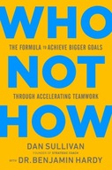 Who Not How: The Formula to Achieve Bigger Goals Through Accelerating
