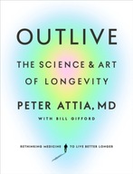 Outlive: The Science and Art of Longevity Bill Gifford , Peter Attia