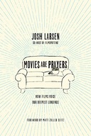 Movies Are Prayers - How Films Voice Our Deepest