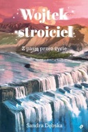 Wojtek stroiciel Z pasją przez życie