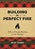 Building the Perfect Fire: With or Without