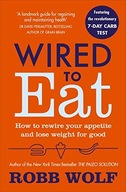 Wired to Eat: How to Rewire Your Appetite and