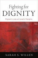 Fighting for Dignity: Migrant Lives at Israel s