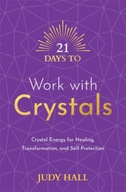 21 Days to Work with Crystals: Crystal Energy for