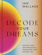 Decode Your Dreams: Unlock your unconscious and