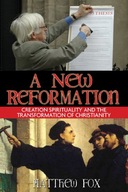 A New Reformation: Creation Spirituality and the