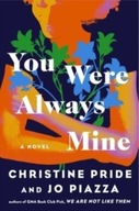 You Were Always Mine: A Novel Pride Christine