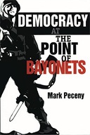 Democracy at the Point of Bayonets Peceny Mark