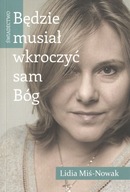 Będzie musiał wkroczyć sam Bóg Lidia Miś-Nowak