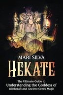 Hekate: The Ultimate Guide to Understanding the Goddess of Witchcraft and