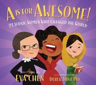 A is for Awesome!: 23 Iconic Women Who Changed the World EVA CHEN