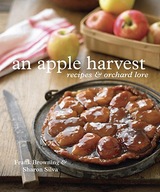 An Apple Harvest: Recipes and Orchard Lore [A