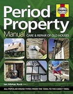 Period Property Manual: Care & repair of old