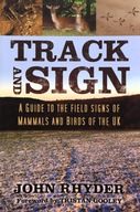 TRACK AND SIGN: A GUIDE TO THE FIELD SIGNS OF MAMMALS AND BIRDS OF THE UK -