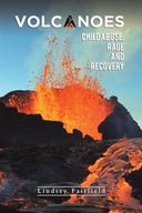 Volcanoes: Child Abuse, Rage and Recovery Lindsey Fairfield