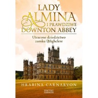 Lady Almina i prawdziwe Downton Abbey Utracone