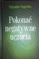 Pokonać negatywne uczucia - VIJAYADEV YOGENDRA