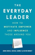 The Everyday Leader: How to Motivate, Empower and
