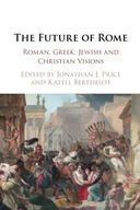 THE FUTURE OF ROME: ROMAN, GREEK, JEWISH AND CHRISTIAN VISIONS - Jonathan J