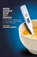 When Chicken Soup Isn t Enough: Stories of Nurses