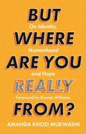 But Where Are You Really From?: On Identity,