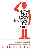 How The Body Knows Its Mind Beilock Sian