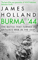 Burma 44: The Battle That Turned Britain s War