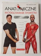 Anatomiczne modelowanie sylwetki Atlas ćwiczeń