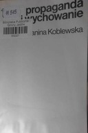 Propaganda i wychowanie Szkice - Koblewska
