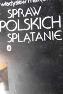 Spraw polskich splątanie - Władysław. Markiewicz