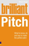 Brilliant Pitch: What to know, do and say to make