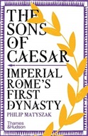 The Sons of Caesar: Imperial Rome s First Dynasty