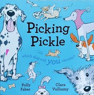 PICKING PICKLE WHICH DOG WILL YOU CHOOSE? POLLY FABER & CLARA VULLIAMY