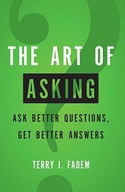 Art of Asking, The: Ask Better Questions, Get