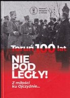 Toruń 100 lat niepodległość historia wojna powstanie II RP album 148 str