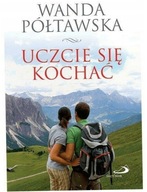 Uczcie się kochać. Wanda Półtawska.