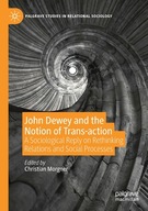 John Dewey and the Notion of Trans-action: A