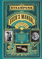 The Steampunk User s Manual: An Illustrated