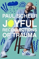Joyful Recollections of Trauma Scheer, Paul