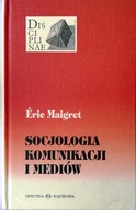 Socjologia komunikacji i mediów - Eric Maigret