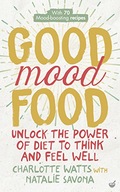 Good Mood Food: Unlock the power of diet to think