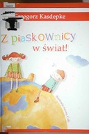 Z piaskownicy w swiat! - Grzegorz Kasdepke