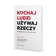 Kochaj ludzi, używaj rzeczy. Odwrotnie to nie dzia